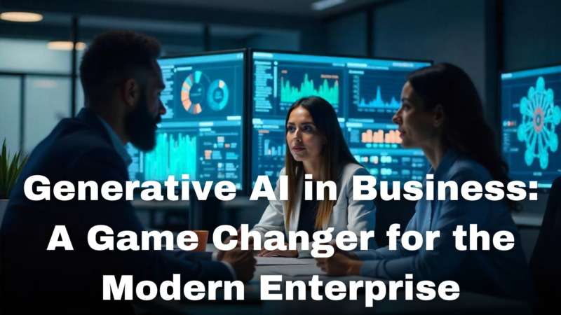 Generative AI in Business: A Game Changer for the Modern Enterprise