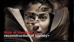 समाज के नवनिर्माण में साहित्य की भूमिका|Role of literature in reconstruction of society