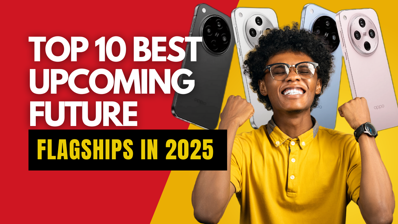 Top 10 Best Upcoming Future Flagships In 2025 